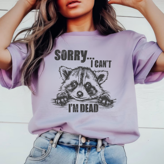 Sorry, I Can't, I'm Dead T-Shirt