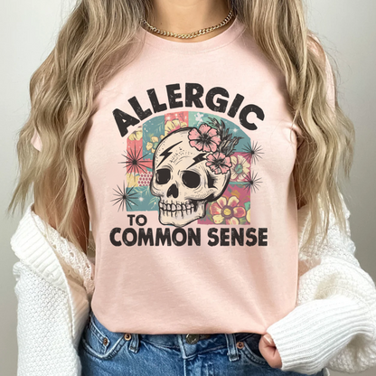 Allergic to Common Sense T-Shirt