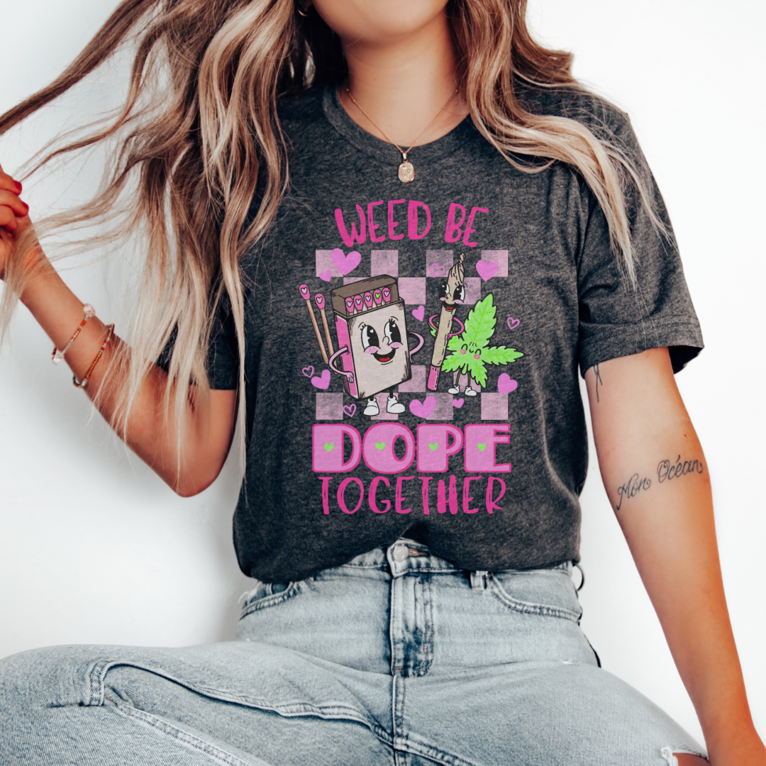 Weed Be Dope Together Valentine's Tee