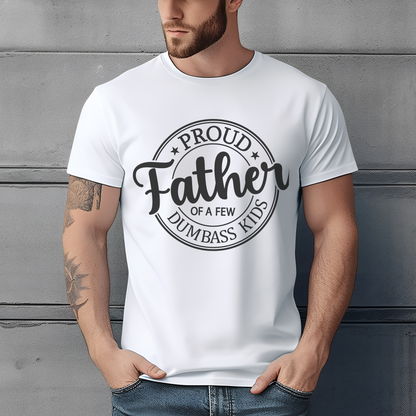 Proud Father of a Few Dumb A** Kids T-Shirt