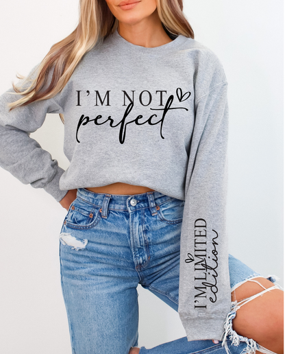 I'm Not Perfect, I'm Limited Edition Sweatshirt