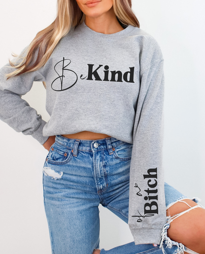 Be Kind, Of a B*tch Sweatshirt