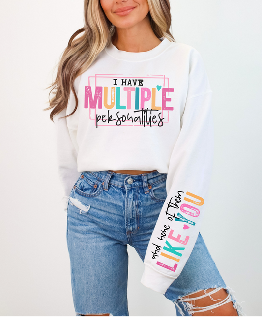 I Have Multiple Personalities, And None of Them Like You Sweatshirt
