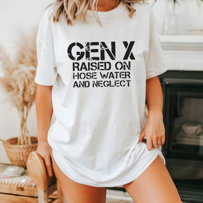 Gen X- Raised On Hose Water & Neglect T-Shirt