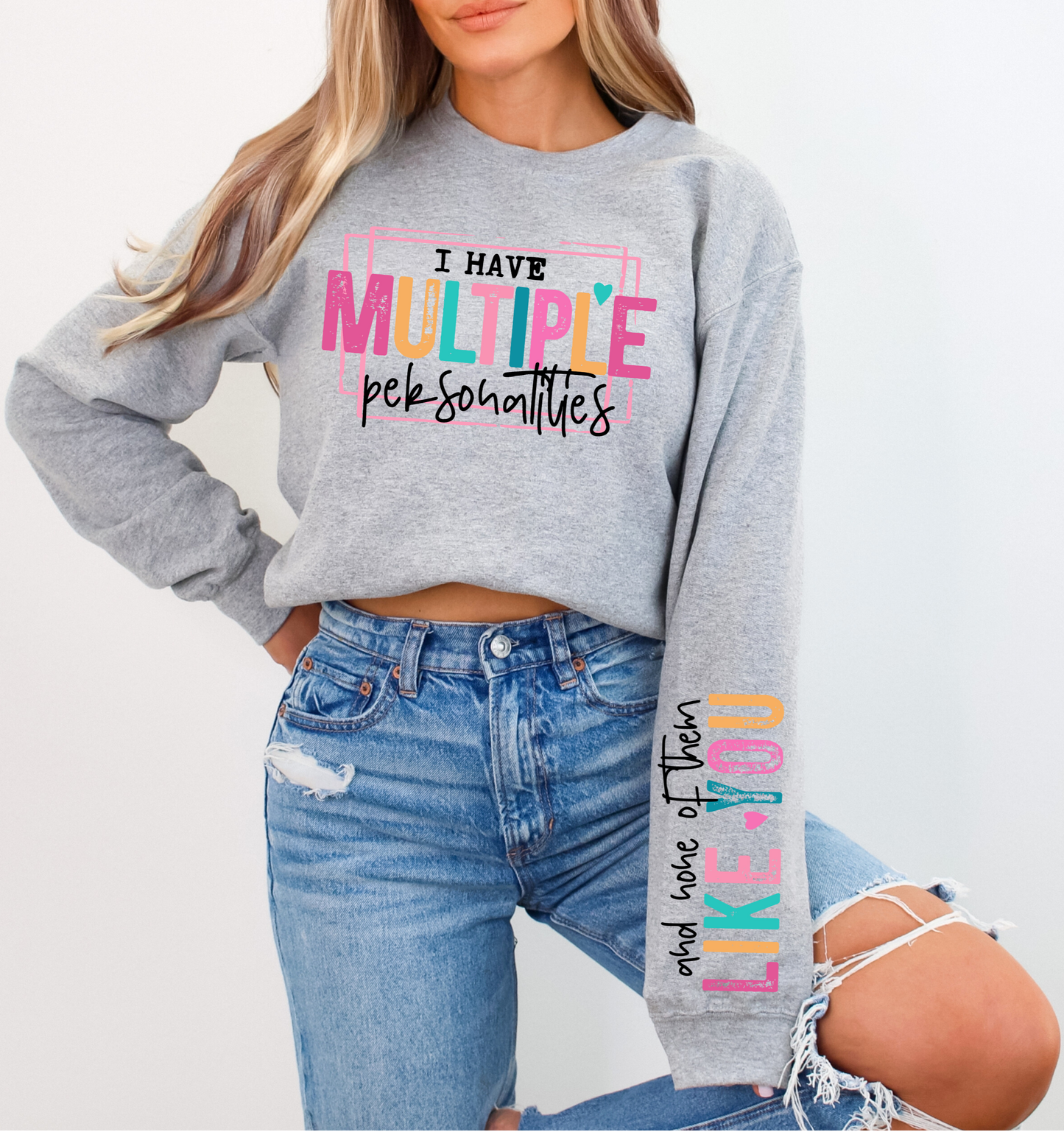 I Have Multiple Personalities, And None of Them Like You Sweatshirt