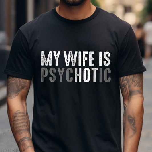 My Wife is Psychotic T-Shirt