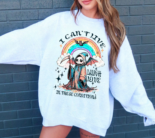I Can't Live Laugh Love in these Conditions Sweatshirt