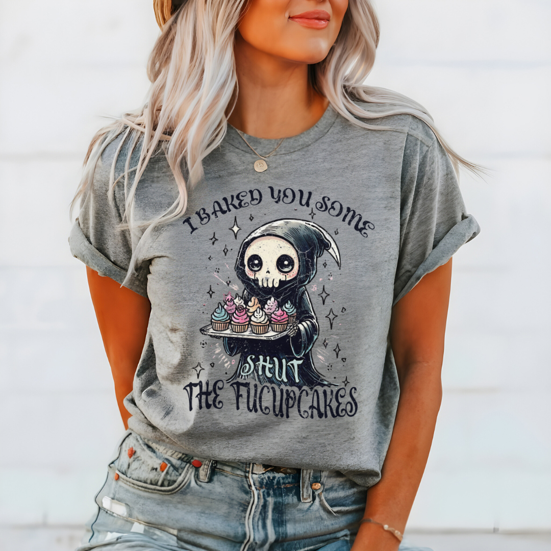 I Baked You Some Shut the F***upcakes T-Shirt