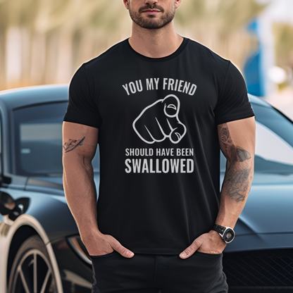 You Should Have Been Swallowed Mens T-Shirt