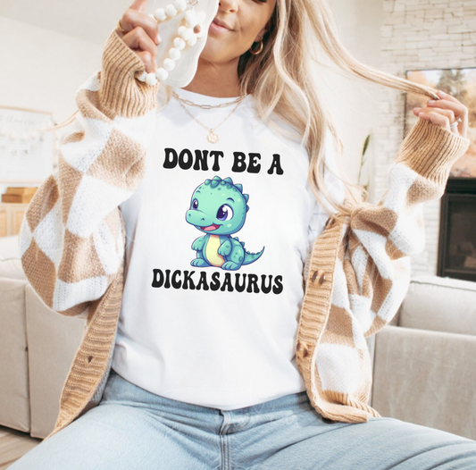 Solid White "Don't Be A Dickasauras" T-Shirt