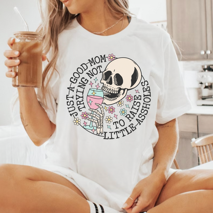 Just A Good Mom Trying Not to Raise Little Assholes T-Shirt