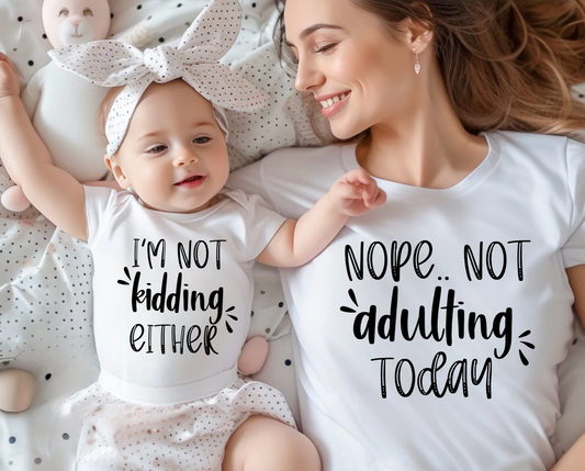 Nope, Not Adulting Today, I"m Not Kidding Either, Mommy and Me Matching Set