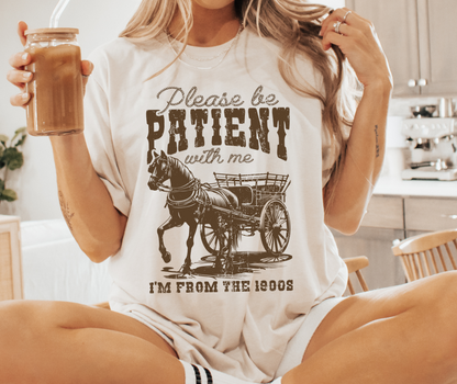 Be Patient With Me, I'm From the 1900s T-Shirt