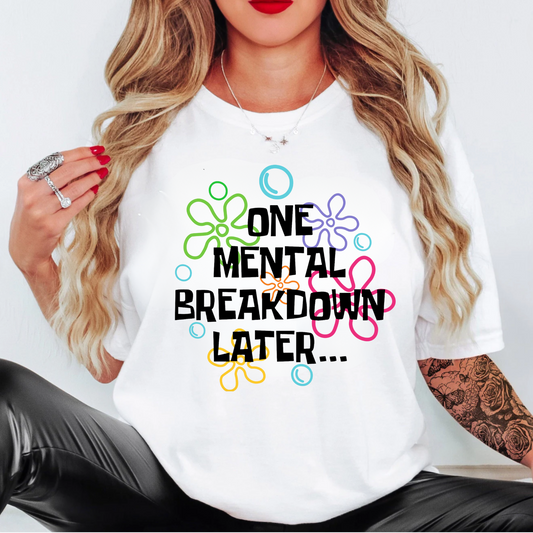 Solid White "One Mental Breakdown Later" T-Shirt