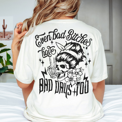 Even Bad Bitches Have Bad Days Too T-Shirt