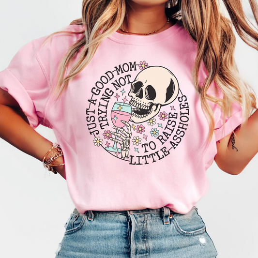 Just A Good Mom Trying Not to Raise Little Assholes T-Shirt