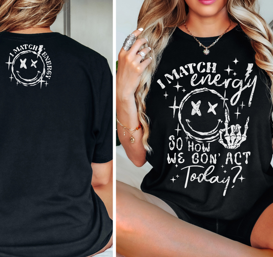 I Match Energy, So How We Gon' to Act Today T-Shirt