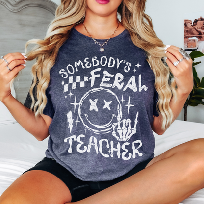 Somebody's Feral Teacher T-Shirt