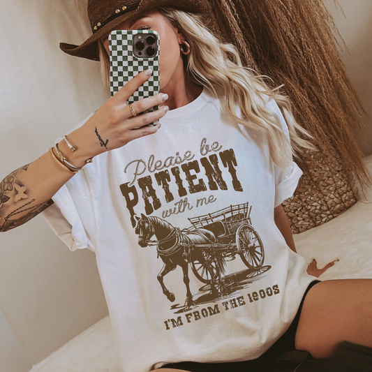 Be Patient With Me, I'm From the 1900s T-Shirt