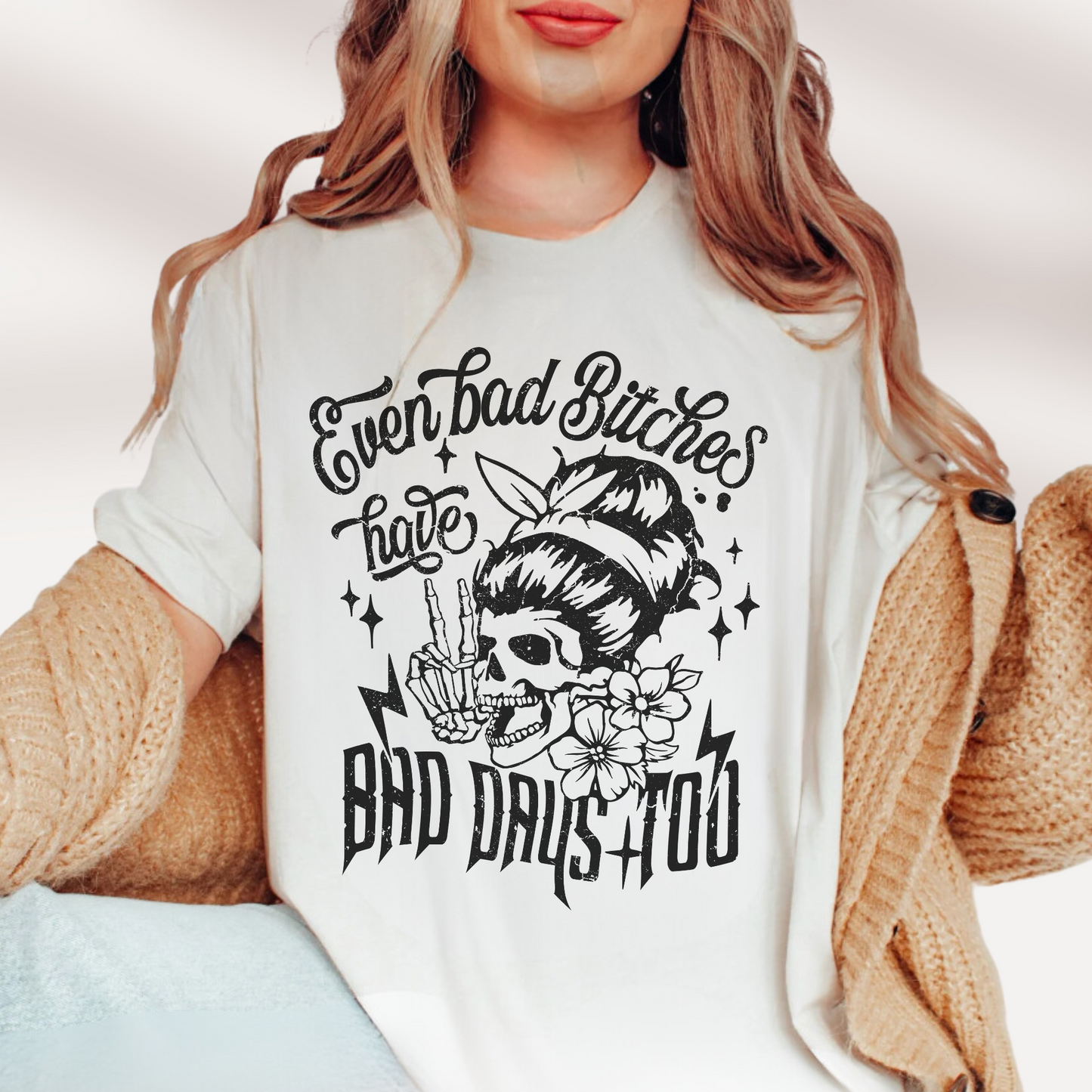 Even Bad Bitches Have Bad Days Too T-Shirt