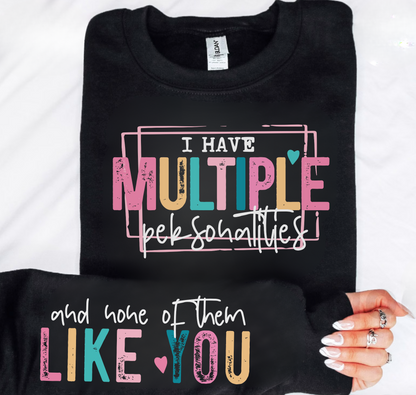 I Have Multiple Personalities, And None of Them Like You Sweatshirt