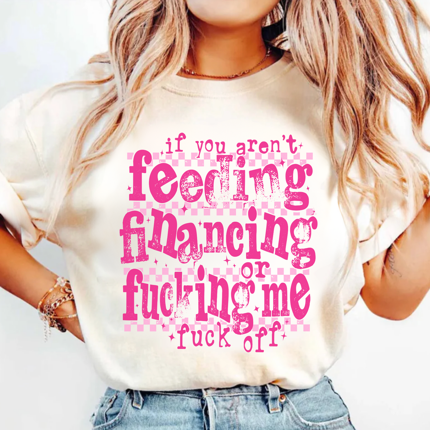 Feeding, Financing, or F**ing Me Tee!