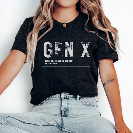 GEN X Raised on Hose Water & Neglect T-Shirt