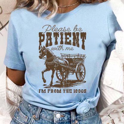 Be Patient With Me, I'm From the 1900s T-Shirt