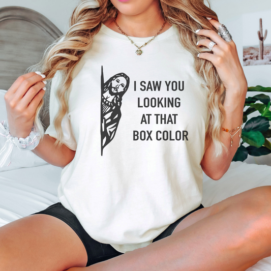 I Saw You Looking At That Box Color T-Shirt
