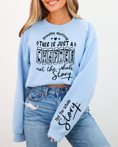 This is Just a Chapter, Not the Whole Story Sweatshirt