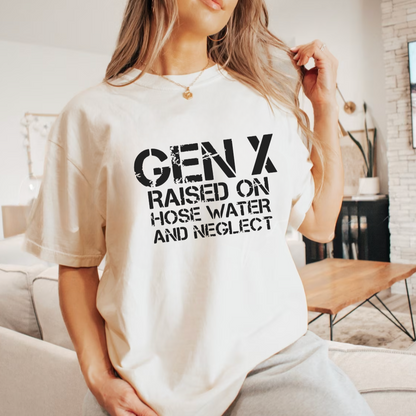 Gen X- Raised On Hose Water & Neglect T-Shirt