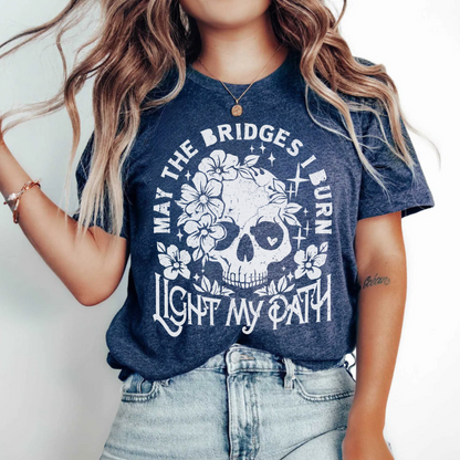 May the Bridges I Burn Light My Path T-Shirt