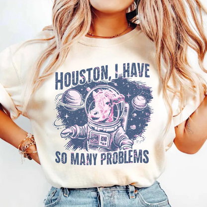 Houston I Have So Many Problems T-Shirt