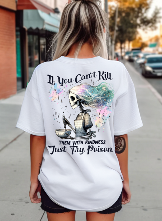 Solid White "If You Can't Kill Them With Kindness, Try Poison" T-Shirt