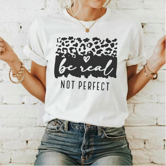 Solid White Be Real, Not Perfect T-Shirt
