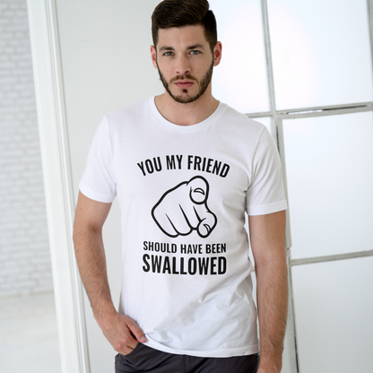 You Should Have Been Swallowed Mens T-Shirt