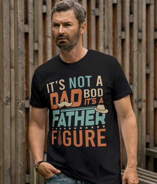 It's Not A Dad Bod, It's A Father Figure T-Shirt